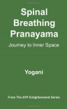 Spinal Breathing Pranayama - Journey to Inner Space: (AYP Enlightenment Series) - Yogani