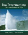 Java Programming: From The Ground Up - Ralph Bravaco, Shai Simonson