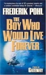 The Boy Who Would Live Forever: A Novel of Gateway - Frederik Pohl