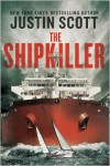 The Shipkiller: A Novel - Justin Scott