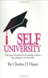 Self University: The Price of Tuition Is the Desire to Learn : Your Degree Is a Better Life - Charles D. Hayes