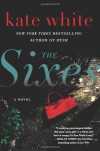 The Sixes: A Novel - Kate White
