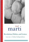 Jose Marti: Revolution, Politics and Letters: Volume One: Cuba: The Struggle for Independence - José Martí