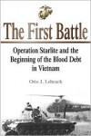 The First Battle: Operation Starlite and the Beginning of the Blood Debt in Vietnam - Otto J. Lehrack