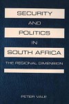 Security and Politics in South Africa: The Regional Dimension - Peter Vale