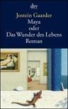 Maya oder Das Wunder des Lebens - Jostein Gaarder