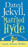 Dated Jekyll, Married Hyde: Or Whatever Happened to Prince Charming? - Laura Jensen Walker