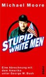 Stupid White Men. Eine Abrechnung mit dem Amerika unter George W. Bush - Michael Moore