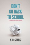 Don't Go Back to School: A Handbook for Learning Anything - Kio Stark