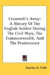 Cromwell's Army (Barnes & Noble Digital Library): A History of the English Soldier During the Civil Wars, the Commonwealth and the Protectorate - Charles Harding Firth