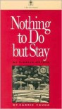 Nothing to Do but Stay: My Pioneer Mother - Carrie Young