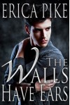 The Walls Have Ears  - Erica Pike