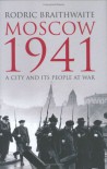 Moscow 1941: A City and Its People at War - Rodric Braithwaite