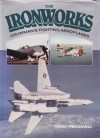 The Ironworks: A History Of Grumman's Fighting Aeroplanes - Terry C. Treadwell