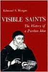 Visible Saints: The History of a Puritan Idea - Edmund S. Morgan