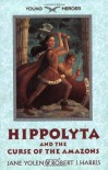 Hippolyta and the Curse of the Amazons - Jane Yolen, Robert J. Harris