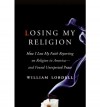 [(Losing My Religion: How I Lost My Faith Reporting on Religion in America)] [by: William Lobdell] - William Lobdell