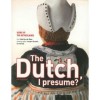 The Dutch I Presume? Icons Of The Netherlands - Martijn de Rooi, Jurjen Drenth,  et al