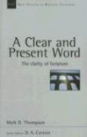 A Clear and Present Word: The Clarity of Scripture (New Studies in Biblical Theology) - Mark D. Thompson