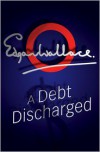 Debt Discharged - Edgar Wallace