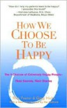 How We Choose to Be Happy: The 9 Choices of Extremely Happy People--Their Secrets, Their Stories - Rick Foster, Greg Hicks