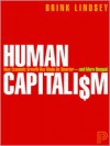 Human Capitalism: How Economic Growth Has Made Us Smarter--and More Unequal - Brink Lindsey