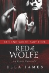 Red & Wolfe, Part IV - Ella James