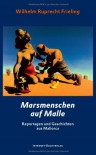 Marsmenschen auf Malle: Reportagen und Geschichten aus Mallorca - Wilhelm Ruprecht Frieling