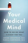 Your Medical Mind: How to Decide What Is Right for You - Jerome Groopman, Pamela Hartzband