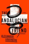 The Andalucian Friend: A Novel - Alexander Soderberg