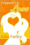Tripped Up Love - Julie Farley