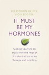It Must Be My Hormones: Getting Your Life Back With Bio Identical Hormone Therapy - Vicki Edgson, Marion Gluck