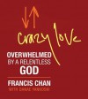 Crazy Love (Miniature Edition): Overwhelmed by a Relentless God - Francis Chan, Danae Yankoski