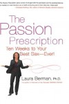 PASSION PRESCRIPTION, THE: TEN WEEKS TO YOUR BEST SEX -- EVER! - Laura Berman