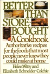 Better Than Store-Bought: A Cookbook Authoritative recipes for the foods that most people never knew they could make at home. - Helen Witty;Elizabeth Schneider Colchie