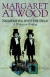 Negotiating with the Dead - Margaret Atwood