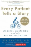 Every Patient Tells a Story: Medical Mysteries and the Art of Diagnosis - Lisa Sanders