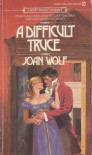 A Difficult Truce - Joan Wolf