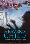 Heaven's Child, A true story of family, friends, and strangers - Caroline Flohr