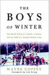 The Boys of Winter: The Untold Story of a Coach, a Dream, and the 1980 U.S. Olympic Hockey Team - Wayne Coffey