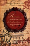 Romances Turbulentos de la Historia Argentina - Daniel Balmaceda