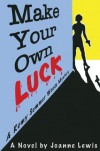 Make Your Own Luck (A Remy Summer Woods Mystery) - Joanne Lewis, Lewis Faircloth,  Amy