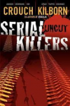 Serial Killers Uncut -  J.A. Konrath,  Jack Kilborn, Blake Crouch