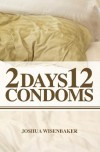 2 Days 12 Condoms - Joshua Wisenbaker