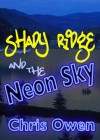 Shady Ridge and the Neon Sky - Chris Owen