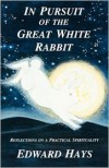 In Pursuit of the Great White Rabbit - Edward Hays