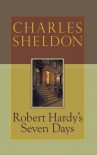 Robert Hardy's Seven Days - Charles M. Sheldon