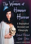 The Women of Hammer Horror: A Biographical Dictionary and Filmography - Robert Michael Bobb Cotter