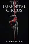 The Immortal Circus  - A.R. Kahler