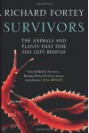 Survivors: The Animals and Plants That Time Has Left Behind. Richard Fortey - Richard Fortey